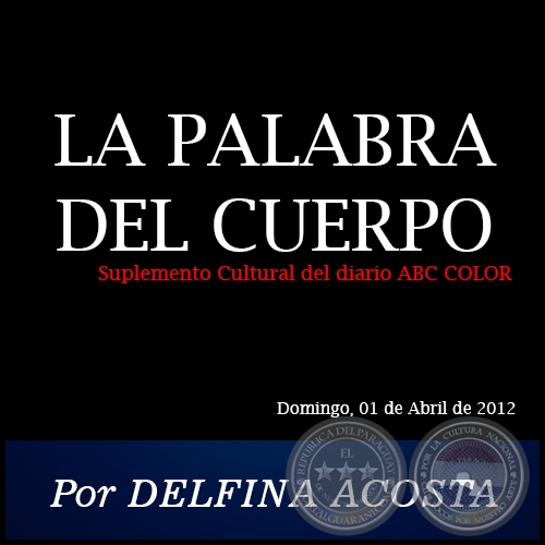 LA PALABRA DEL CUERPO - Por DELFINA ACOSTA - Domingo, 01 de Abril de 2012